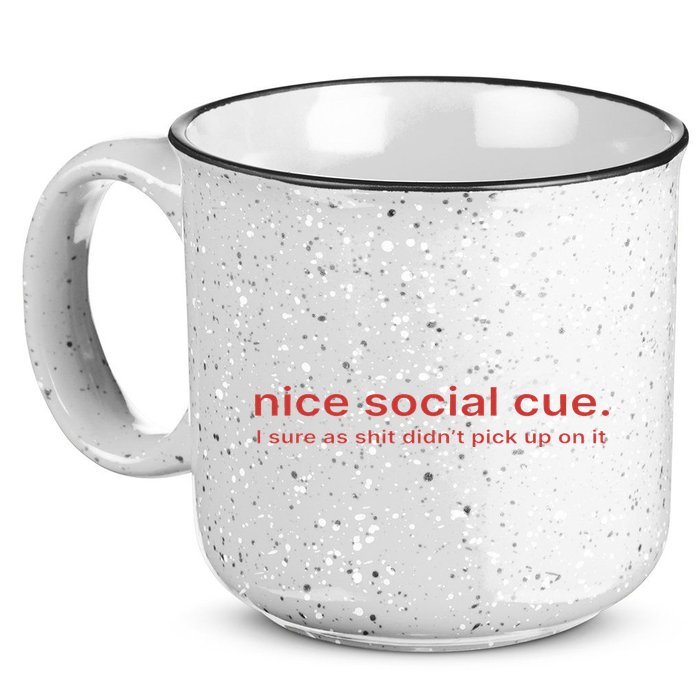 Nice Social Cue I Sure As Shit Didn’T Pick Up On It 15oz Campfire Ceramic Mug