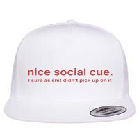 Nice Social Cue I Sure As Shit Didn’T Pick Up On It Flatbill Hat
