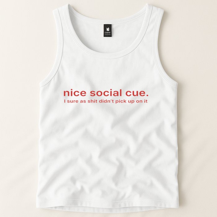 Nice Social Cue I Sure As Shit Didn’T Pick Up On It Tank Top