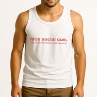 Nice Social Cue I Sure As Shit Didn’T Pick Up On It Tank Top