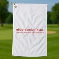 Nice Social Cue I Sure As Shit Didn’T Pick Up On It Golf Towel