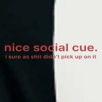 Nice Social Cue I Sure As Shit Didn’T Pick Up On It Infant Baby Jersey Bodysuit