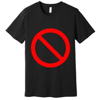No Symbol Circle Sign Ban Banned Prohibited Cancel Premium T-Shirt