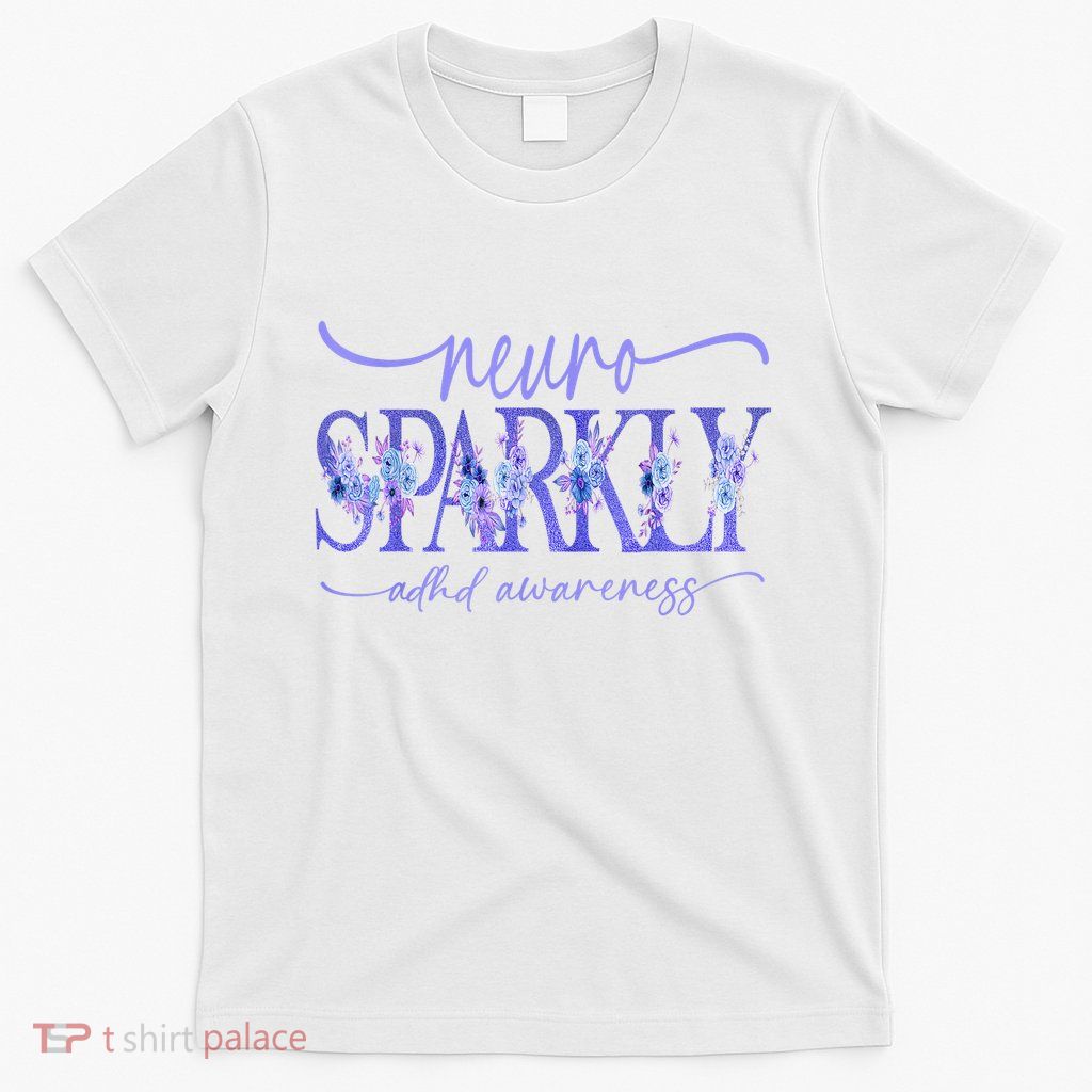 Neuro Sparkly Celebrate Neurodiversity ADHD ASD Floral Purpl T-Shirt