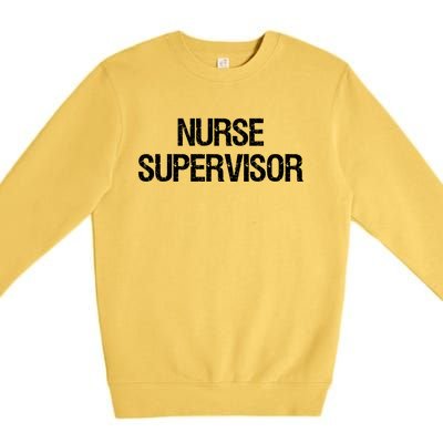 Nurse Supervisor Cool Gift Premium Crewneck Sweatshirt