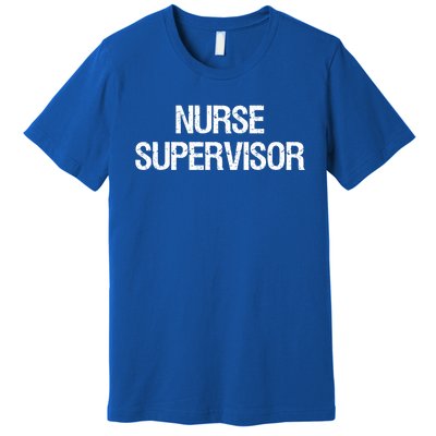 Nurse Supervisor Cool Gift Premium T-Shirt