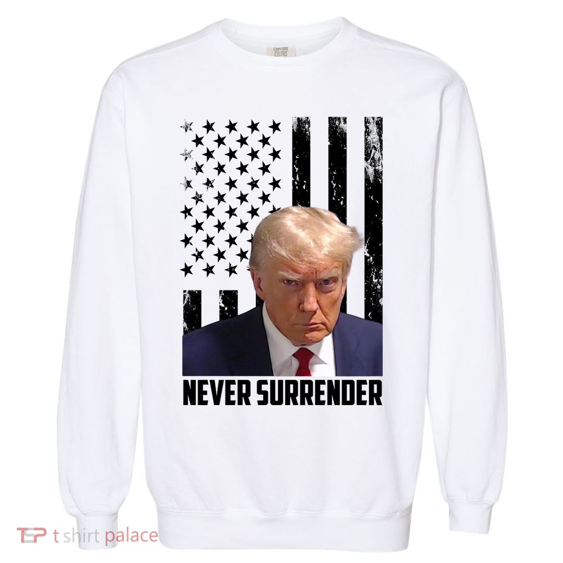 Never Surrender Donald Trump American Flag Mugshot Garment-Dyed Sweatshirt