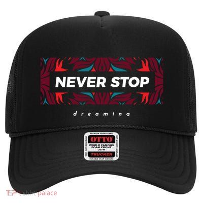 Never Stop Dreaming Gift High Crown Mesh Back Trucker Hat