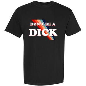 Nicole Shanahan DonT Be A Dick Lightweight Garment-Dyed Heavyweight T-Shirt