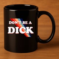 Nicole Shanahan DonT Be A Dick Lightweight 11oz C Handle Ceramic Mug