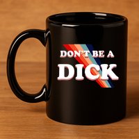 Nicole Shanahan DonT Be A Dick Lightweight 11oz C Handle Ceramic Mug
