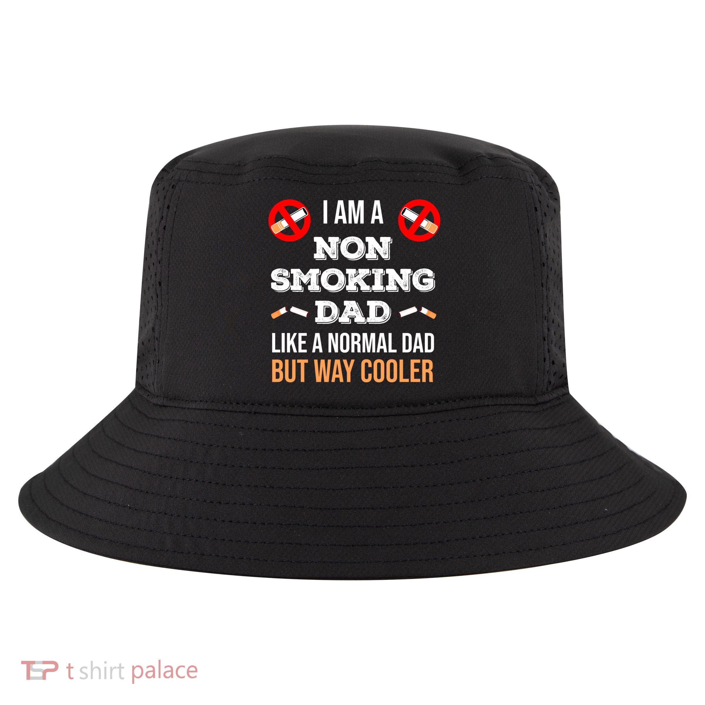 Non Smoking Dad Like A Normal Dad But Way Cooler Nonfunny Giftmoker Cool Gift Cool Comfort Performance Bucket Hat