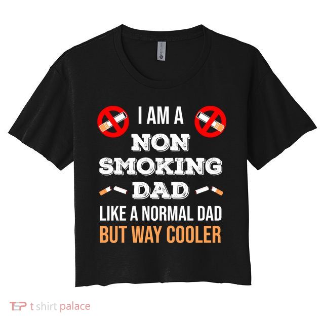 Non Smoking Dad Like A Normal Dad But Way Cooler Nonfunny Giftmoker Cool Gift Crop Top