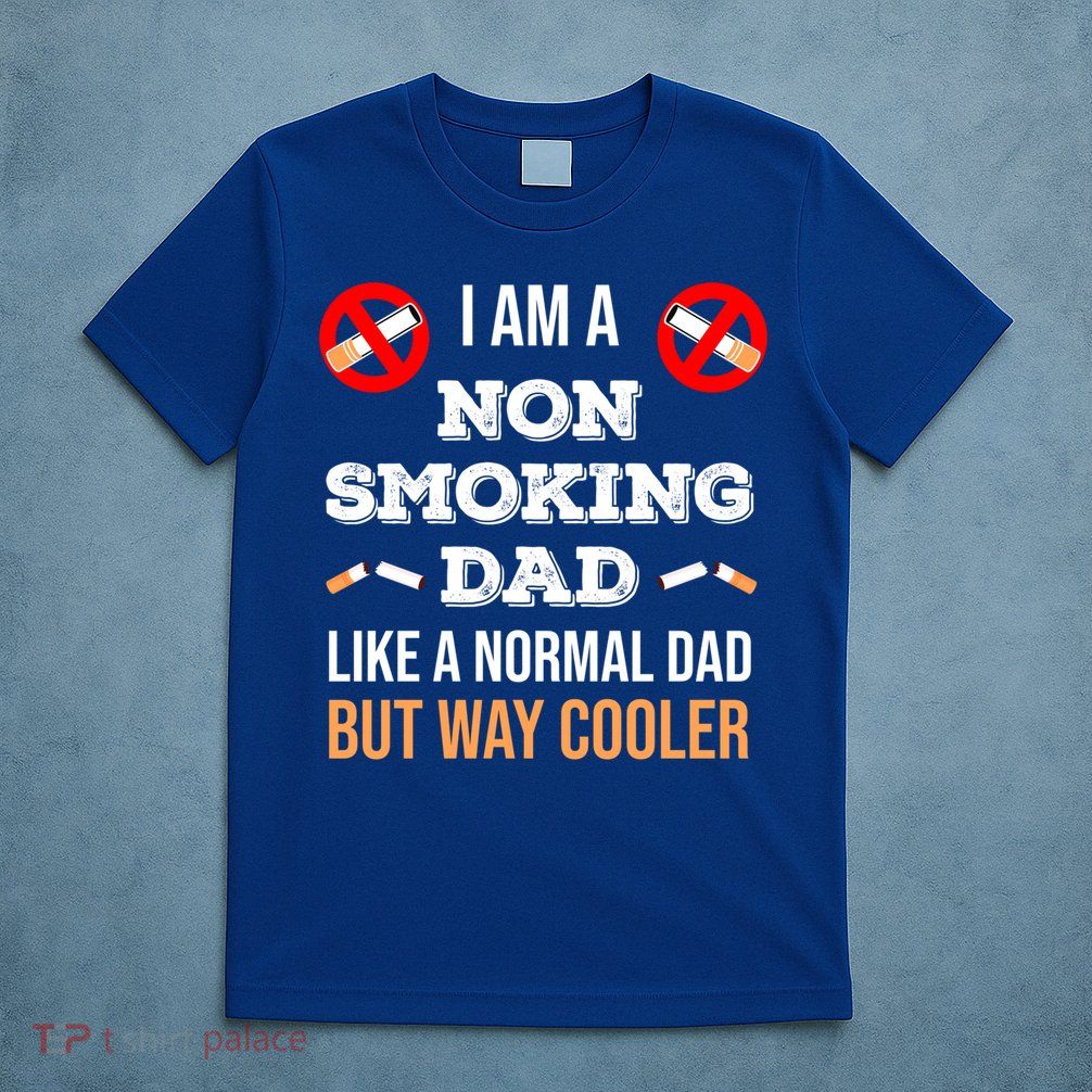 Non Smoking Dad Like A Normal Dad But Way Cooler Nonfunny Giftmoker Cool Gift T-Shirt