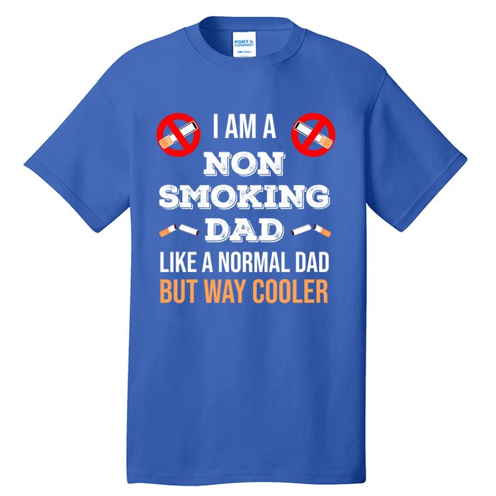 Non Smoking Dad Like A Normal Dad But Way Cooler Nonfunny Giftmoker Cool Gift Tall T-Shirt