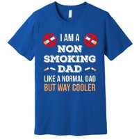 Non Smoking Dad Like A Normal Dad But Way Cooler Nonfunny Giftmoker Cool Gift Premium T-Shirt