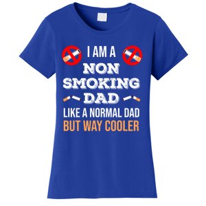 Non Smoking Dad Like A Normal Dad But Way Cooler Nonfunny Giftmoker Cool Gift Women's T-Shirt