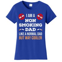 Non Smoking Dad Like A Normal Dad But Way Cooler Nonfunny Giftmoker Cool Gift Women's T-Shirt