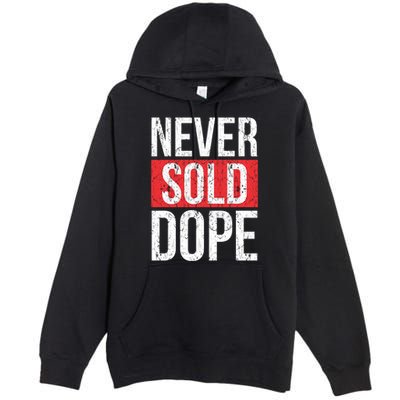 Never Sold Dope Hustler Urban Hip Hop Rap Gift Premium Pullover Hoodie