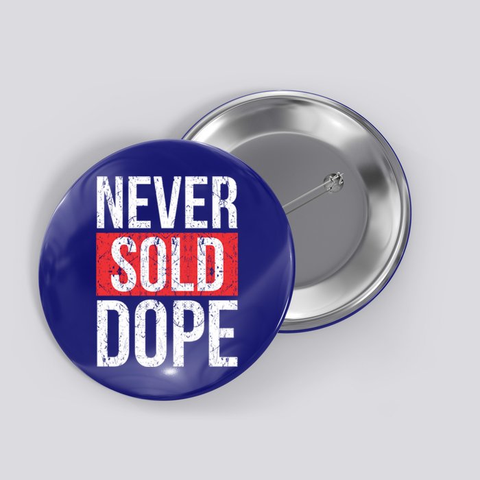 Never Sold Dope Hustler Urban Hip Hop Rap Gift Button