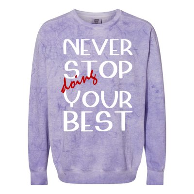 Never Stop Doing Your Best Motivation Great Gift Colorblast Crewneck Sweatshirt