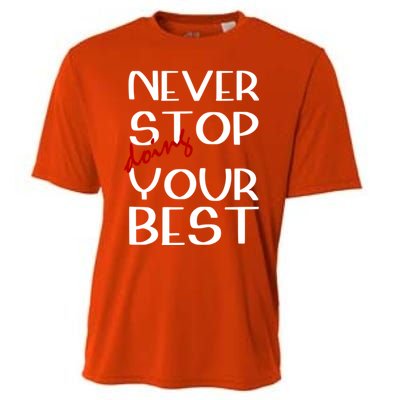 Never Stop Doing Your Best Motivation Great Gift Cooling Performance Crew T-Shirt