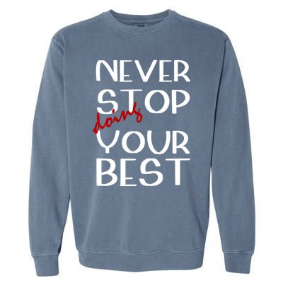 Never Stop Doing Your Best Motivation Great Gift Garment-Dyed Sweatshirt