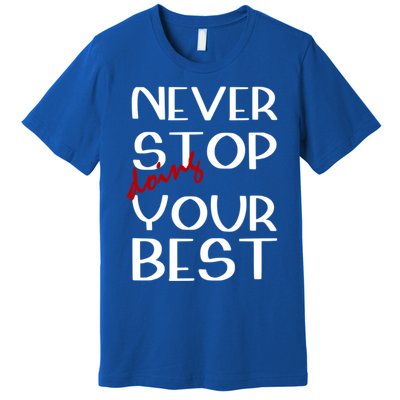 Never Stop Doing Your Best Motivation Great Gift Premium T-Shirt