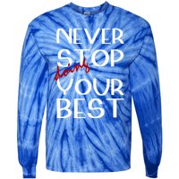 Never Stop Doing Your Best Motivation Great Gift Tie-Dye Long Sleeve Shirt