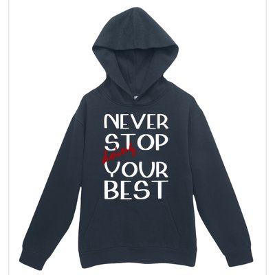 Never Stop Doing Your Best Motivation Great Gift Urban Pullover Hoodie