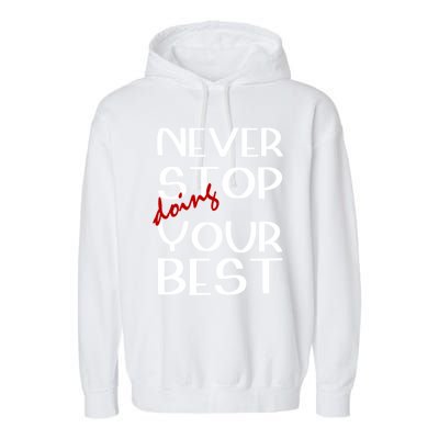 Never Stop Doing Your Best Motivation Great Gift Garment-Dyed Fleece Hoodie