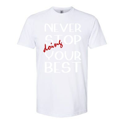 Never Stop Doing Your Best Motivation Great Gift Softstyle CVC T-Shirt