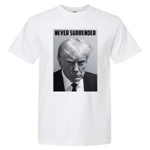 Never Surrender Donald Trump Mugshot Garment-Dyed Heavyweight T-Shirt