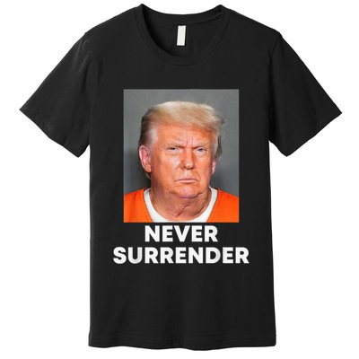 Never Surrender Donald Trump Mug Shot Premium T-Shirt