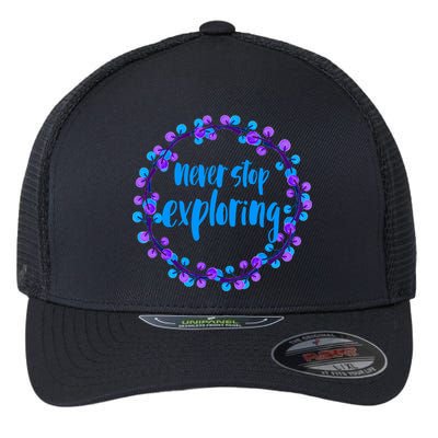 Never Stop Exploring Travel Adventure Meaningful Gift Flexfit Unipanel Trucker Cap