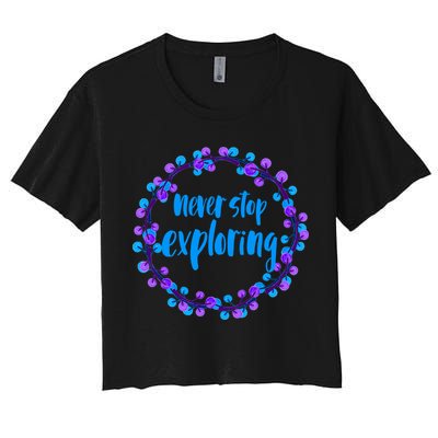 Never Stop Exploring Travel Adventure Meaningful Gift Crop Top