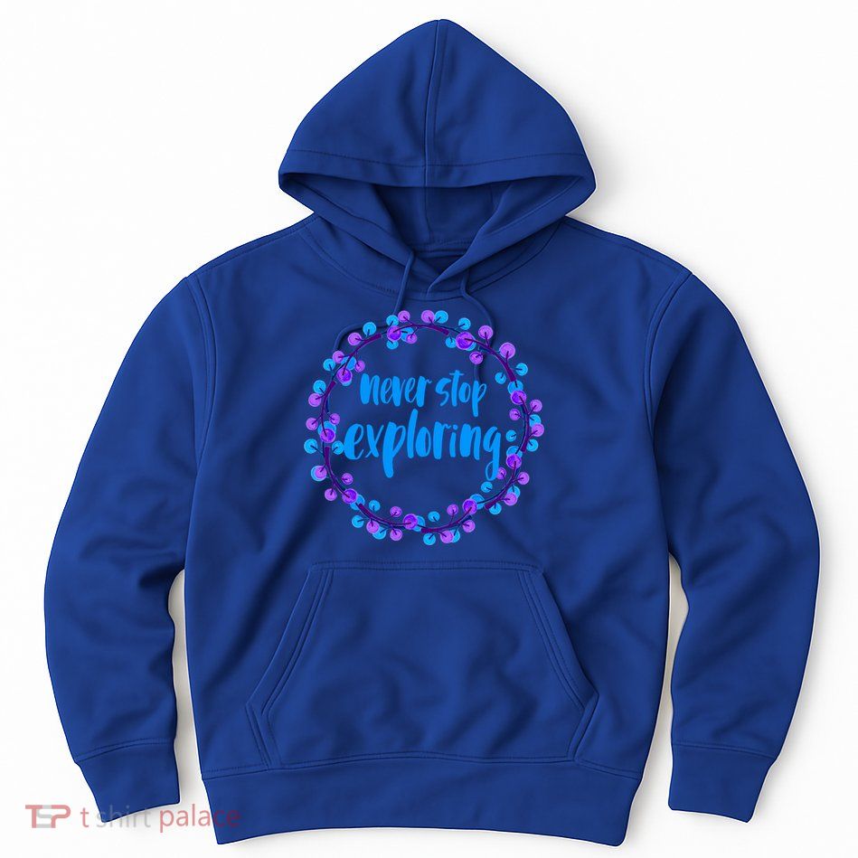 Never Stop Exploring Travel Adventure Meaningful Gift Hoodie