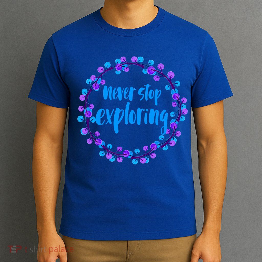 Never Stop Exploring Travel Adventure Meaningful Gift T-Shirt