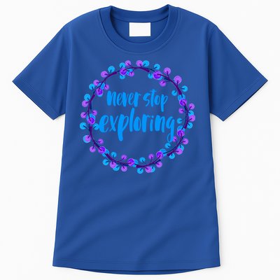 Never Stop Exploring Travel Adventure Meaningful Gift Tall T-Shirt