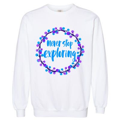 Never Stop Exploring Travel Adventure Meaningful Gift Garment-Dyed Sweatshirt