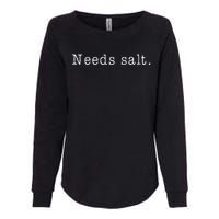 Needs Salt Funny Cooking Baking Foodie Womens California Wash Sweatshirt