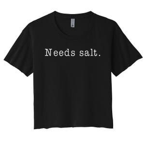 Needs Salt Funny Cooking Baking Foodie Women's Crop Top Tee