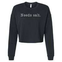 Needs Salt Funny Cooking Baking Foodie Cropped Pullover Crew