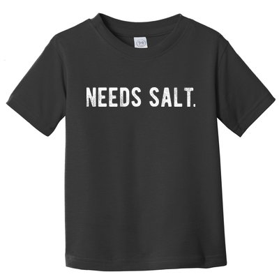 Needs Salt Funny Cooking Chef Assistant Baker Master Cook Toddler T-Shirt