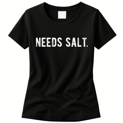 Needs Salt Funny Cooking Chef Assistant Baker Master Cook Womens T-Shirt