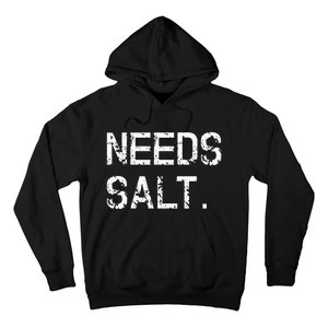 Needs Salt Funny Cooking Chef Gift Hoodie