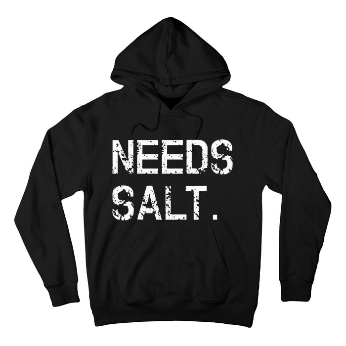 Needs Salt Funny Cooking Chef Gift Hoodie