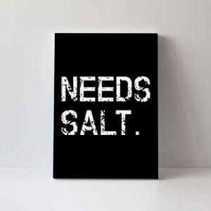 Needs Salt Funny Cooking Chef Gift Canvas