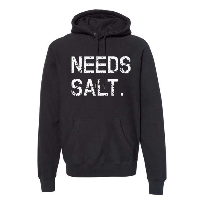 Needs Salt Funny Cooking Chef Gift Premium Hoodie