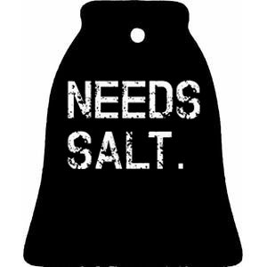 Needs Salt Funny Cooking Chef Gift Ceramic Bell Ornament